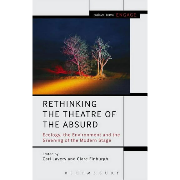 Methuen Drama Engage Rethinking the Theatre of the Absurd: Ecology, the Environment and the Greening of the Modern Stage, (Hardcover)