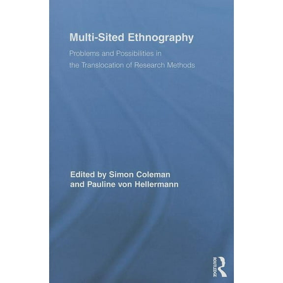 Routledge Advances in Research Methods Multi-Sited Ethnography: Problems and Possibilities in the Translocation of Research Methods, (Paperback)