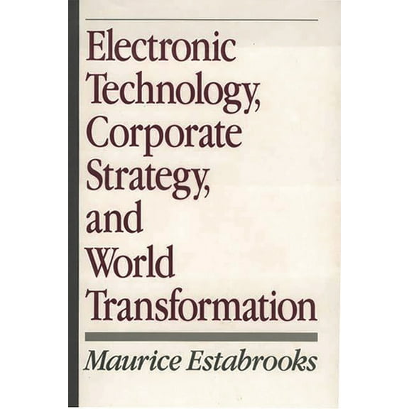 Electronic Technology, Corporate Strategy, and World Transformation, (Hardcover)