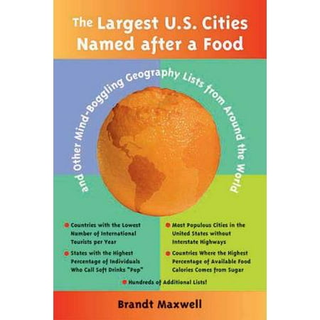 The Largest U.S. Cities Named After a Food : And Other Mind-Boggling Geography Lists from Around the (Best Food Cities In The Us)