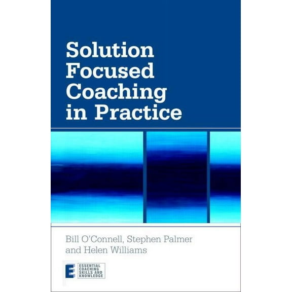 Essential Coaching Skills and Knowledge Solution Focused Coaching in Practice, Book 4, (Paperback)