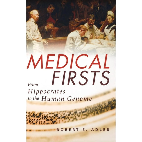 Medical Firsts: From Hippocrates to the Human Genome, (Hardcover)