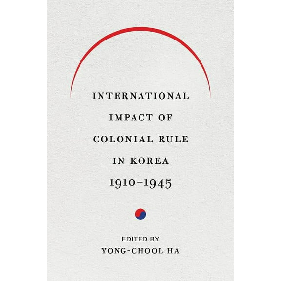 Center for Korea Studies Publications International Impact of Colonial Rule in Korea, 1910-1945, (Paperback)