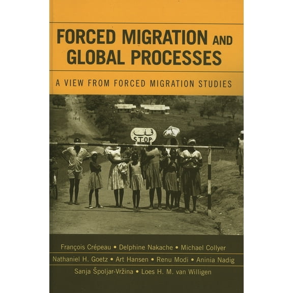 Program in Migration and Refugee Studies Forced Migration and Global Processes: A View from Forced Migration Studies, (Hardcover)