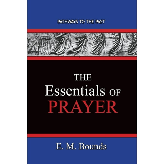 The Essentials of Prayer: Pathways To The Past, (Paperback)