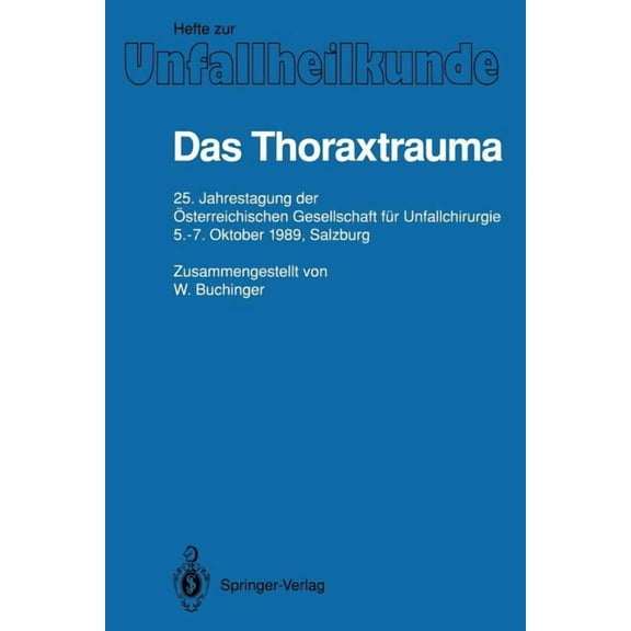 Hefte Zur Zeitschrift der Unfallchirurg Das Thoraxtrauma: 25. Jahrestagung Der Ãsterreichischen Gesellschaft Für Unfallchirurgie, 5.-7. Oktober 1989, Salzburg, Book 223, (Paperback)