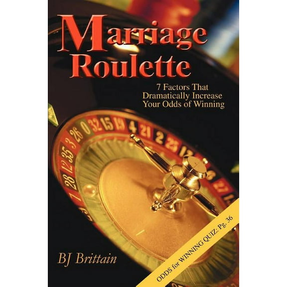 Marriage Roulette: 7 Factors That Dramatically Increase Your Odds of Winning (Paperback)