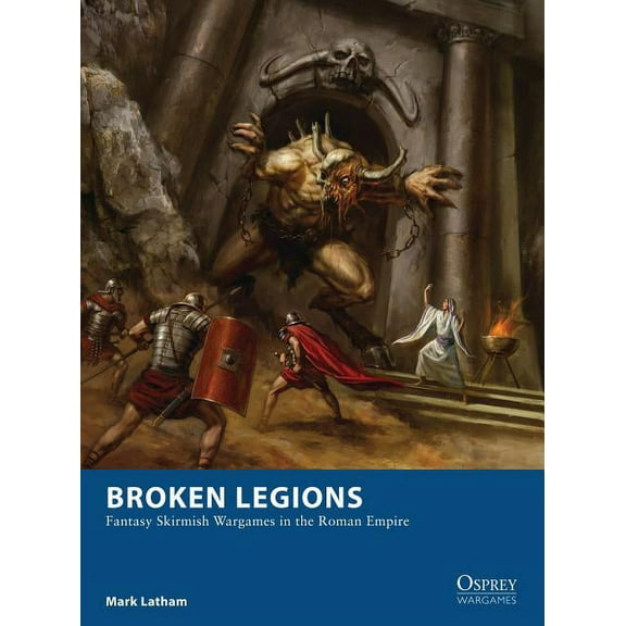 Osprey Wargames: Broken Legions : Fantasy Skirmish Wargames in the Roman Empire (Paperback)
