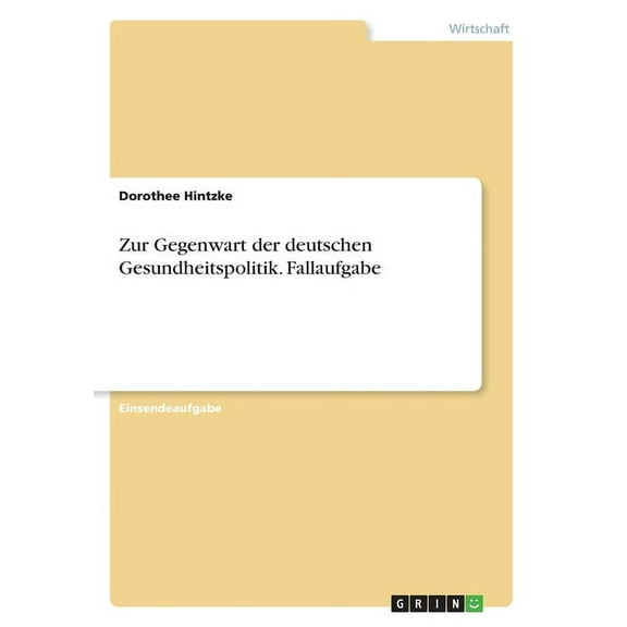 Zur Gegenwart der deutschen Gesundheitspolitik. Fallaufgabe, (Paperback)