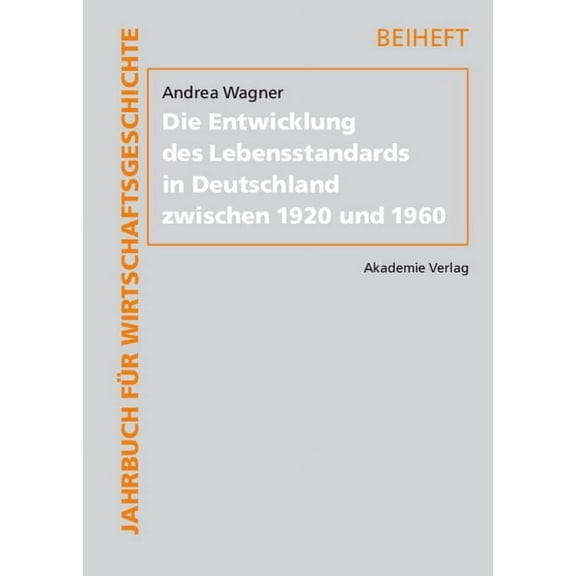 Jahrbuch Für Wirtschaftsgeschichte. Beih Die Entwicklung des Lebensstandards in Deutschland zwischen 1920 und 1960, Book 12, (Hardcover)