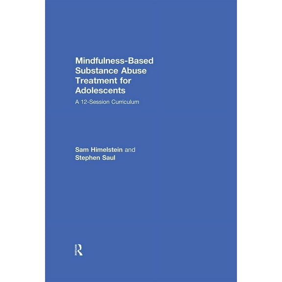 Mindfulness-Based Substance Abuse Treatment for Adolescents: A 12-Session Curriculum, (Hardcover)