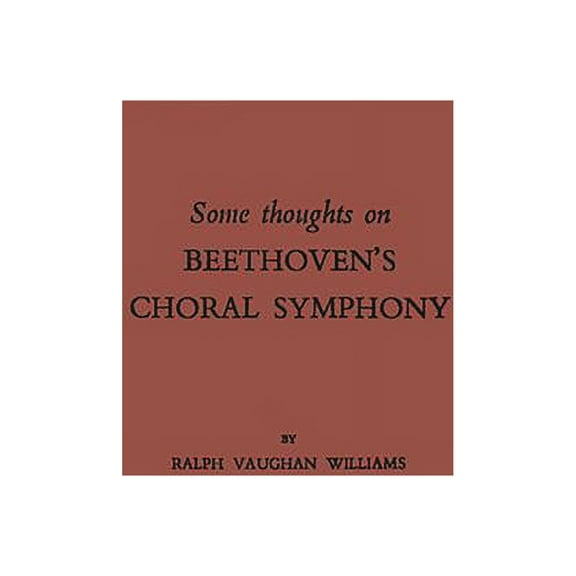 Some Thoughts on Beethoven's Choral Symphony with Writings on Other Musical Subjects, (Hardcover)