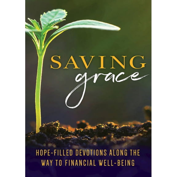 Saving Grace Devotional: Hope-Filled Devotions Along the Way to Financial Well-Being, (Paperback)