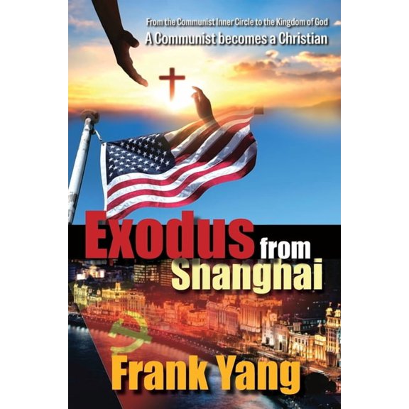 Exodus from Shanghai: From the Communist Inner Circle to the Kingdom of God - A Communist turns to a Christian, (Paperback)