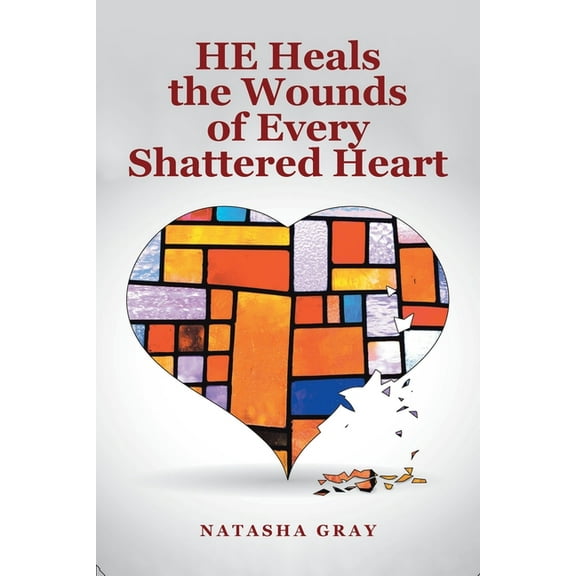 He Heals the Wounds of Every Shattered Heart, (Paperback)