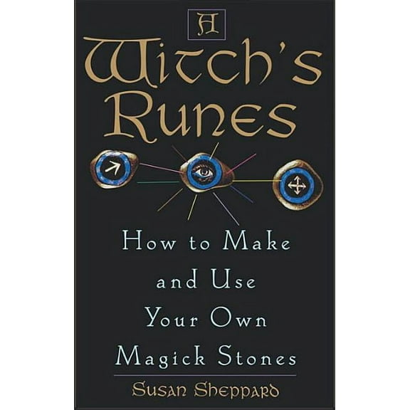 A Witch's Runes: How to Make and Use Your Own Magick Stones, (Paperback)