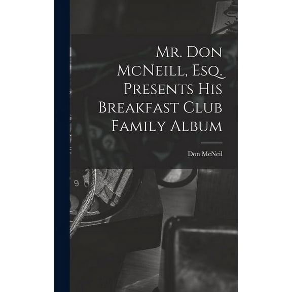 Mr. Don McNeill, Esq. Presents His Breakfast Club Family Album (Hardcover)