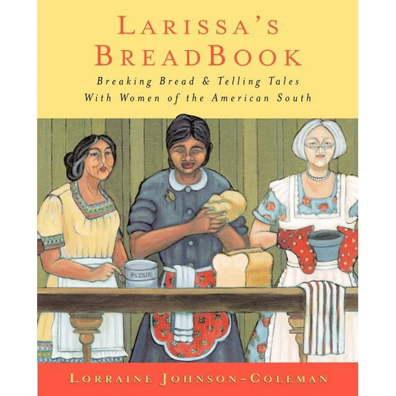 Larissa's Breadbook: Ten Incredible Southern Women and Their Stories of Courage, Adventure, and Discovery, (Paperback)