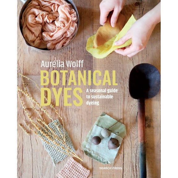 Pre-Owned Botanical Dyes: A Seasonal Guide to Sustainable Dyeing (Paperback) 1800922132 9781800922136
