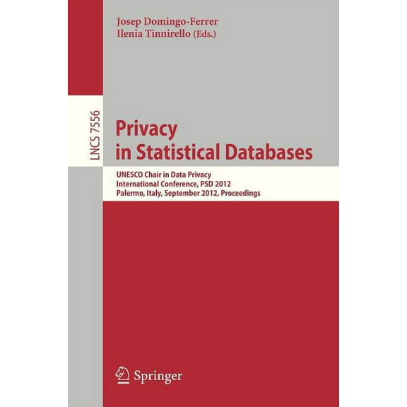 Privacy in Statistical Databases: UNESCO Chair in Data Privacy, International Conference, Psd 2012, Palermo, Italy, Sept, (Paperback)