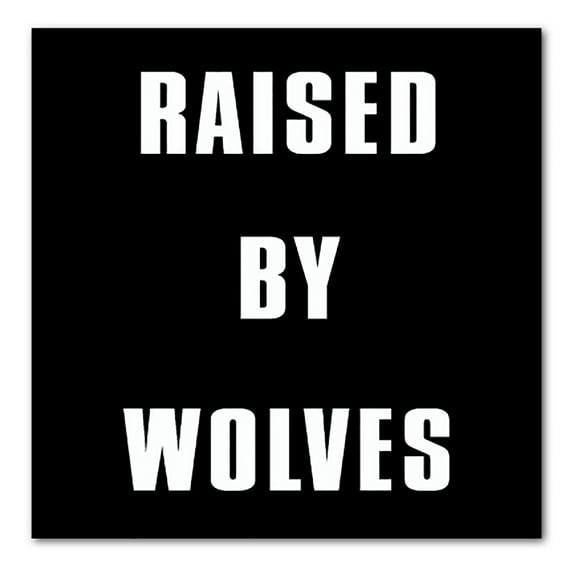 DistinctInk Custom Bumper Sticker - 6" x 6" Decorative Decal - Black Background - Raised By Wolves