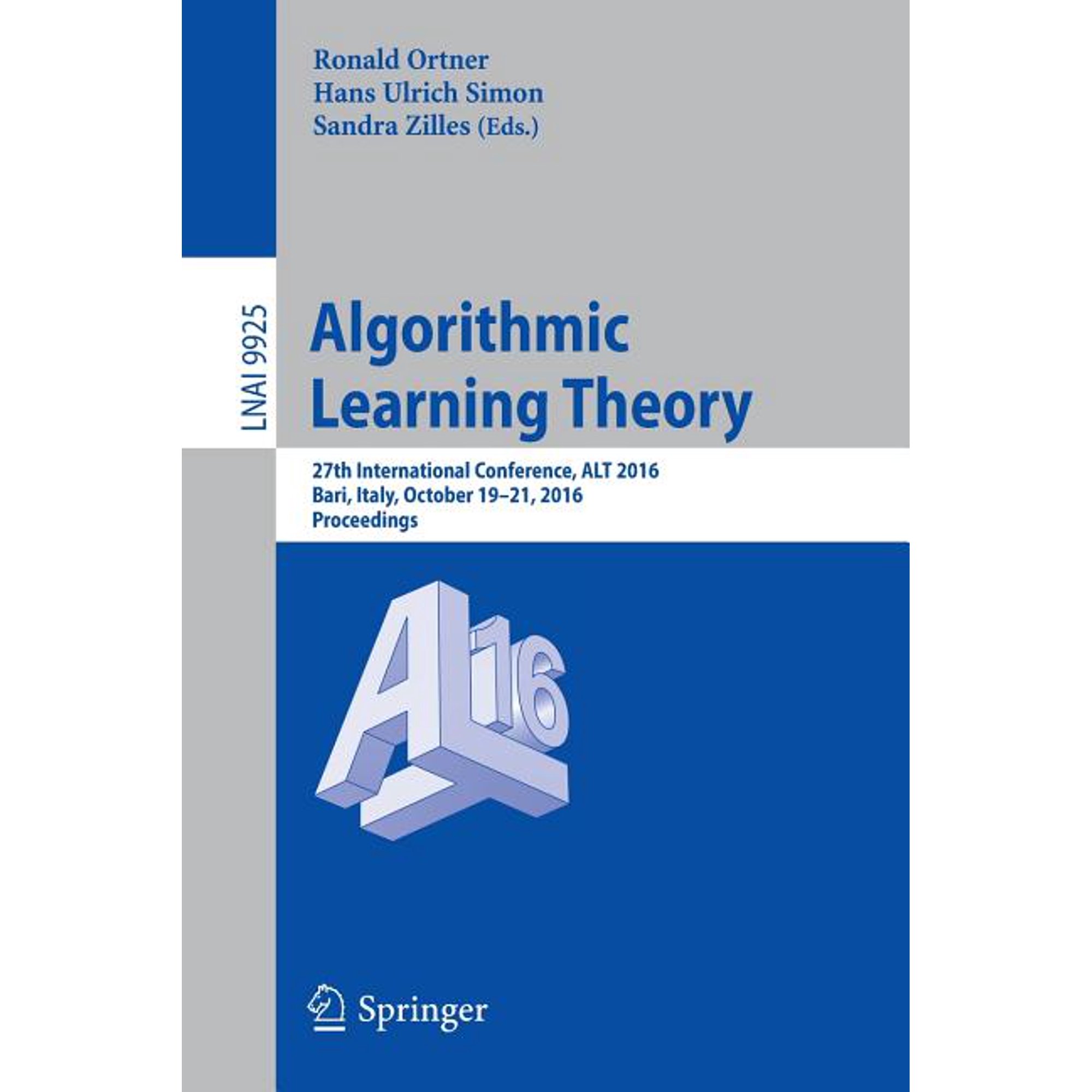 Algorithmic Learning Theory: 27th International Conference ALT 2016 Bari Italy October 19-21 2016 Proceedings (Paperback)