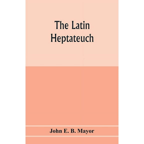 The Latin Heptateuch, (Paperback)