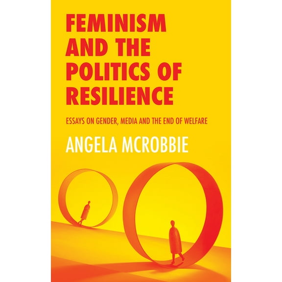 Feminism and the Politics of Resilience: Essays on Gender, Media and the End of Welfare (Paperback)