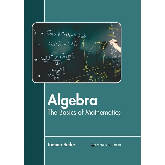 Algebra: The Basics of Mathematics, (Hardcover)