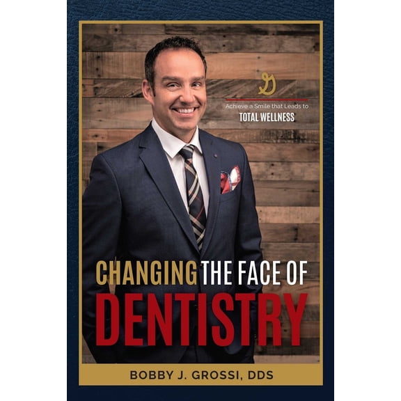Changing the Face of Dentistry: Achieve a Smile That Leads to Total Wellness, (Paperback)