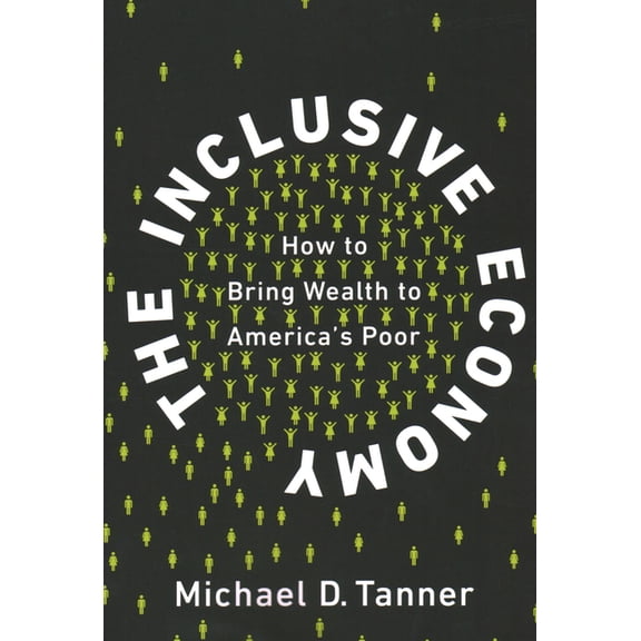 The Inclusive Economy : How to Bring Wealth to America's Poor (Paperback)