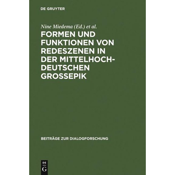 Beiträge Zur Dialogforschung Formen Und Funktionen Von Redeszenen in Der Mittelhochdeutschen Großepik, Book 36, (Hardcover)