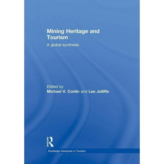 Routledge Advances in Tourism Mining Heritage and Tourism: A Global Synthesis, (Paperback)