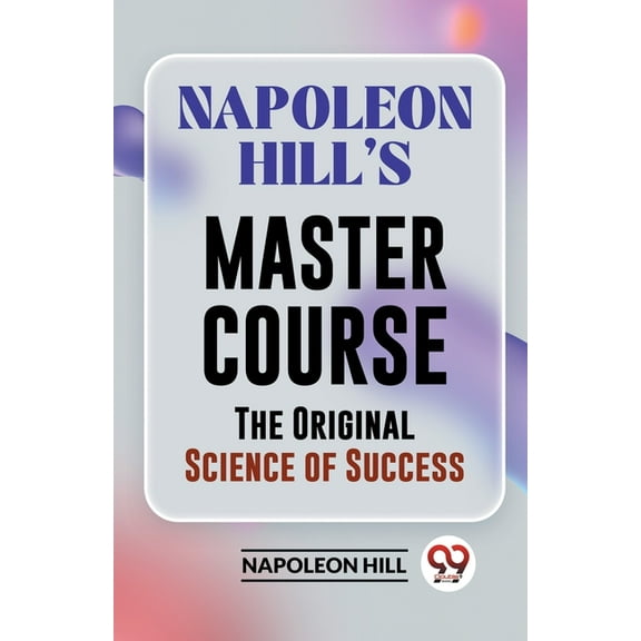 Napoleon Hill's Master Course The Original Science Of Success, (Paperback)