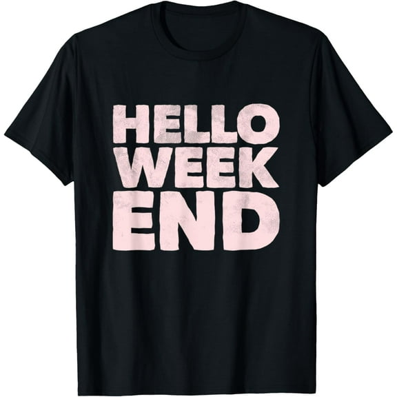 Hello Weekend T-Shirt