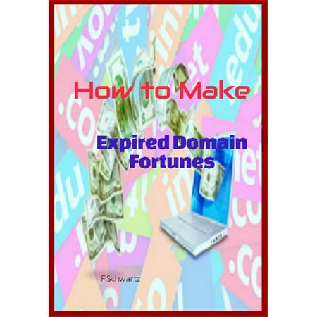 How to Make Expired Domain Fortunes - eBook