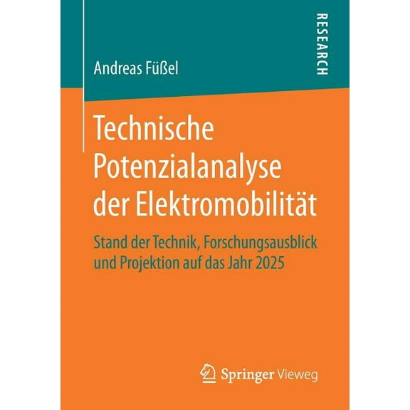 Technische Potenzialanalyse Der ElektromobilitÃ¤t: Stand Der Technik, Forschungsausblick Und Projektion Auf Das Jahr 2025, (Paperback)