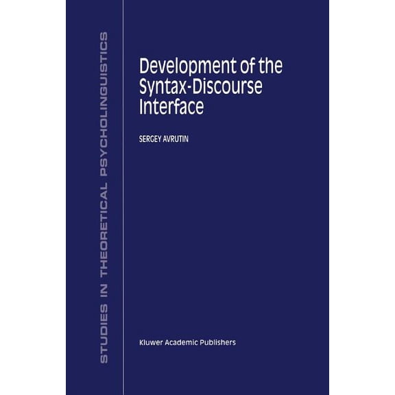 Studies in Theoretical Psycholinguistics Development of the Syntax-Discourse Interface, Book 23, (Paperback)