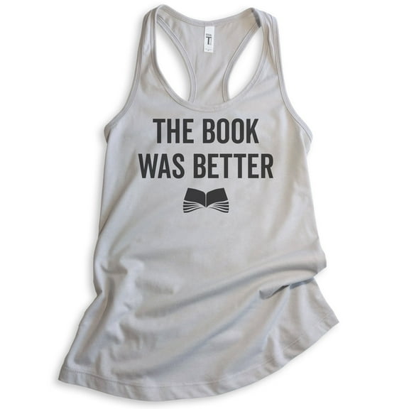 The Book Was Better Tank Top, Ladies Racerback Tank Top, Cute Book Lover Tank, Nerd Tank, Geek Tank, Silver Gray, X-Large