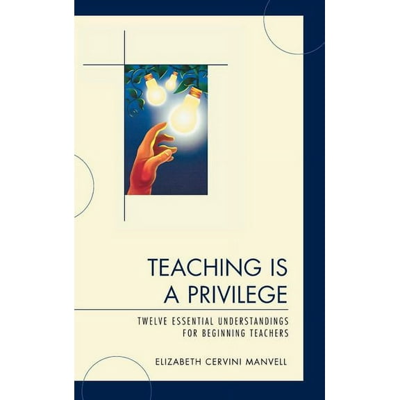 Teaching Is a Privilege: Twelve Essential Understandings for Beginning Teachers, (Hardcover)
