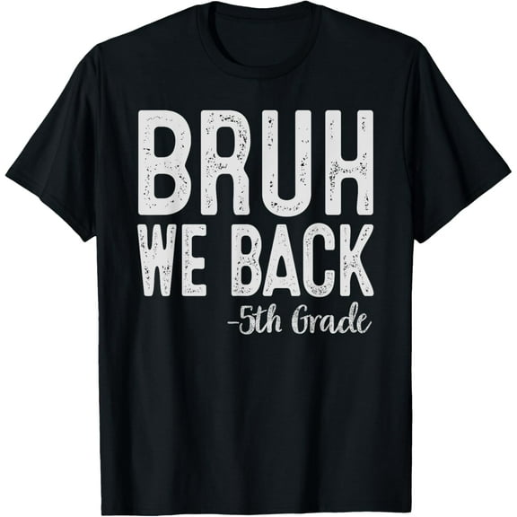 Bruh We Back 5th Grade First Day Of School Back To School T-Shirt