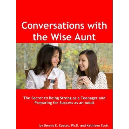 Pre-Owned Conversations with the Wise Aunt: The Secret to Being Strong as a Teenager and Preparing for Success as an Adult (Paperback) 0985015624 9780985015626