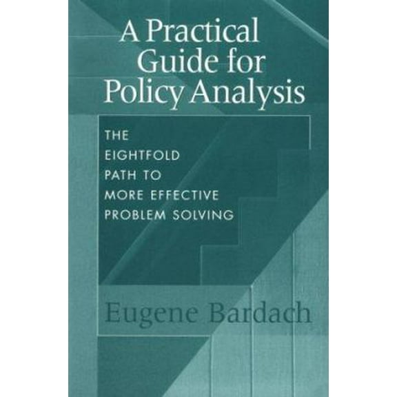 Pre-Owned A Practical Guide for Policy Analysis: The Eightfold Path to More Effective Problem Solving (Paperback) 1889119296 9781889119298