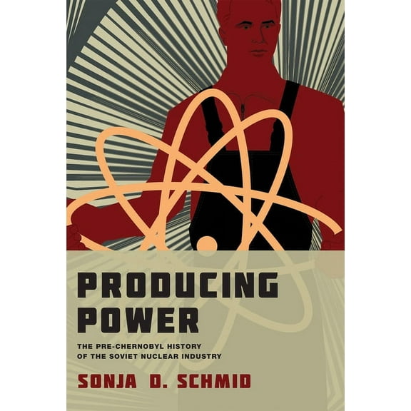 Inside Technology Producing Power: The Pre-Chernobyl History of the Soviet Nuclear Industry, (Paperback)