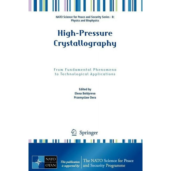 NATO Science for Peace and Security Seri High-Pressure Crystallography: From Fundamental Phenomena to Technological Applications, (Paperback)
