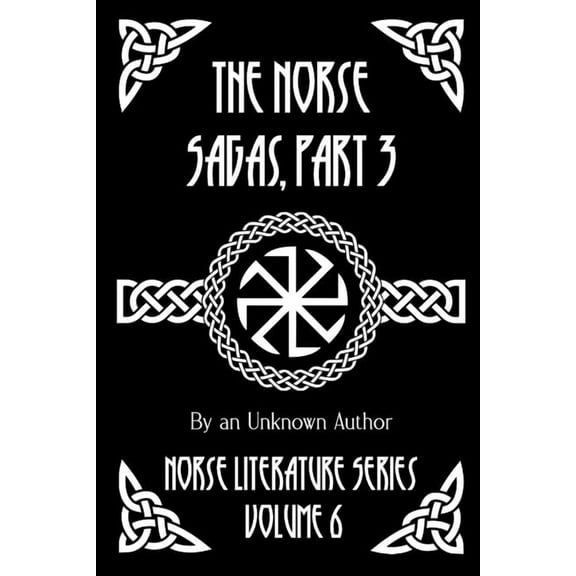 Norse Literature The Norse Sagas, Part 3: The Life and Death of Cormac the Skald, The Saga of Thrond of Gate, The Saga of Viglund the Fai, Book 6, (Paperback)