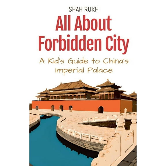 Educational Books for Kids All About Forbidden City: A Kid's Guide to China's Imperial Palace, Book 18, (Paperback)