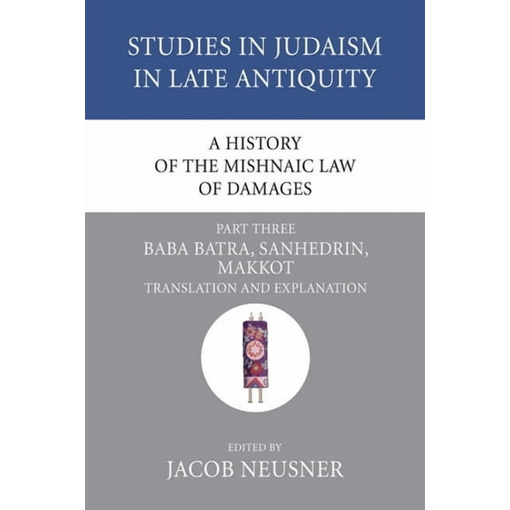 Studies in Judaism in Late Antiquity A History of the Mishnaic Law of Damages, Part 3, Book 41, (Paperback)