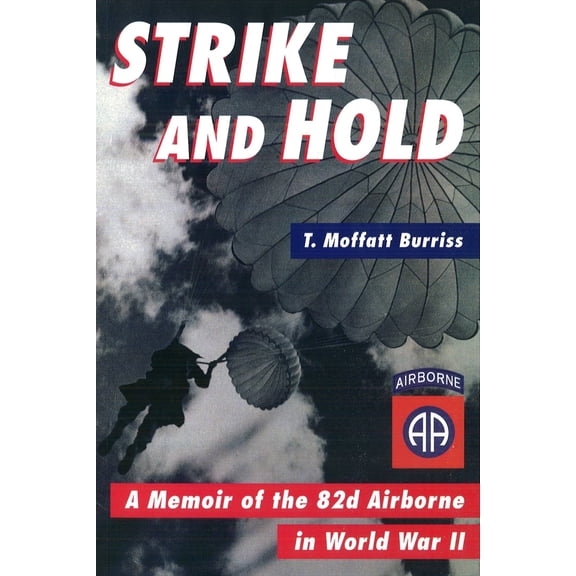Pre-Owned Strike and Hold: A Memoir of the 82nd Airborne in World War II (Hardcover) 1574882589 9781574882582