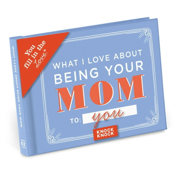 Fill in the Love Books What I L Love about Being Your Mom Fill in the Love Book, (Hardcover)